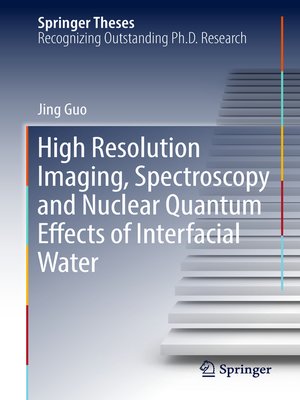 cover image of High Resolution Imaging, Spectroscopy and Nuclear Quantum Effects of Interfacial Water